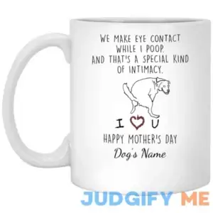 Personalized name we make eye contact while I poop mug (Style: XP8434 11 oz. White Mug)